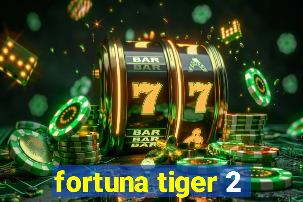 fortuna tiger 2